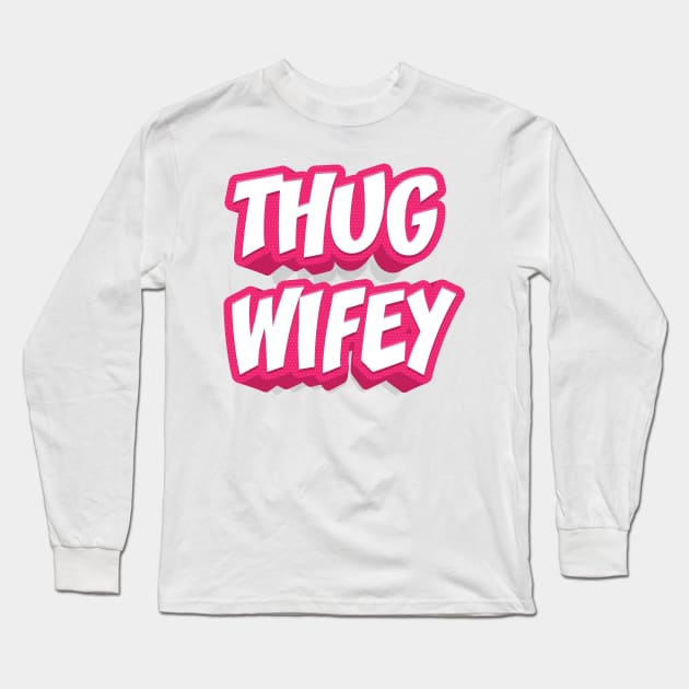 THUG WIFEY Long Sleeve T-Shirt by STUDIOVO